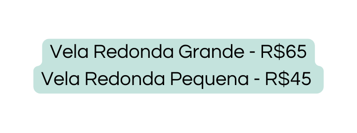 Vela Redonda Grande R 65 Vela Redonda Pequena R 45